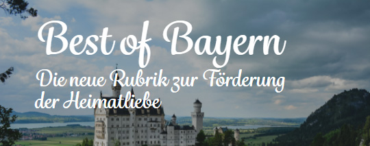 Best of Bayern - Die Rubrik zur Förderung der Heimatliebe