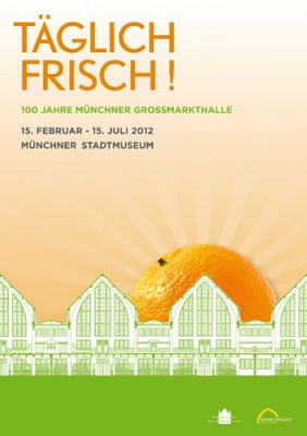 Ausstellungsplakat „Täglich frisch! 100 Jahre Münchner Großmarkthalle“ | © Koye-Brand Werbeagentur